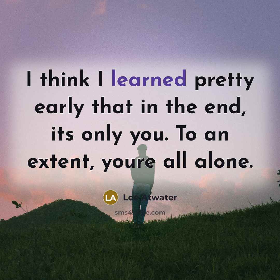 “I think I learned pretty early that in the end,…” quote by Lee Atwater