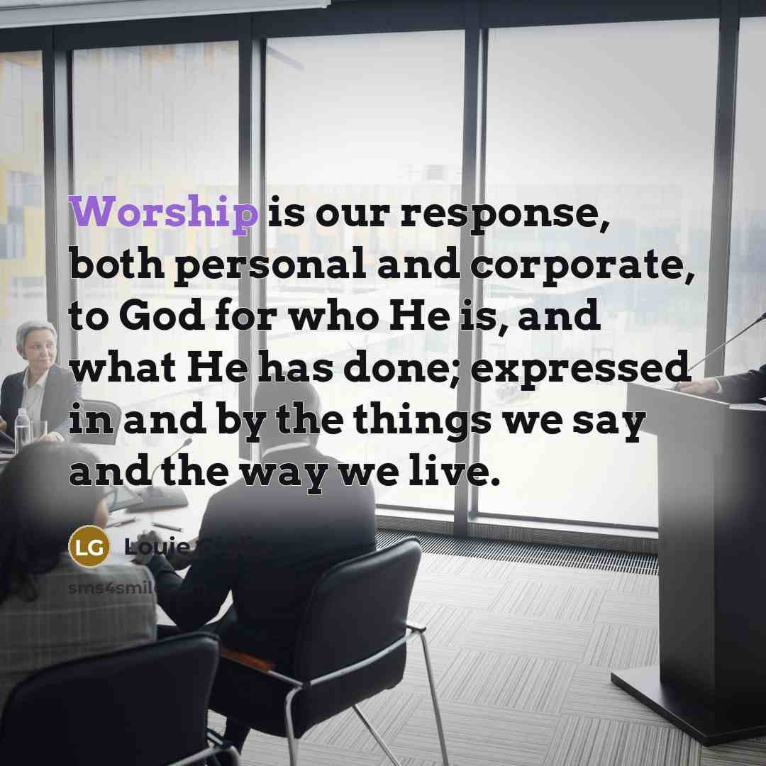 “Worship is our response, both personal and corporate, to God…” quote by Louie Giglio