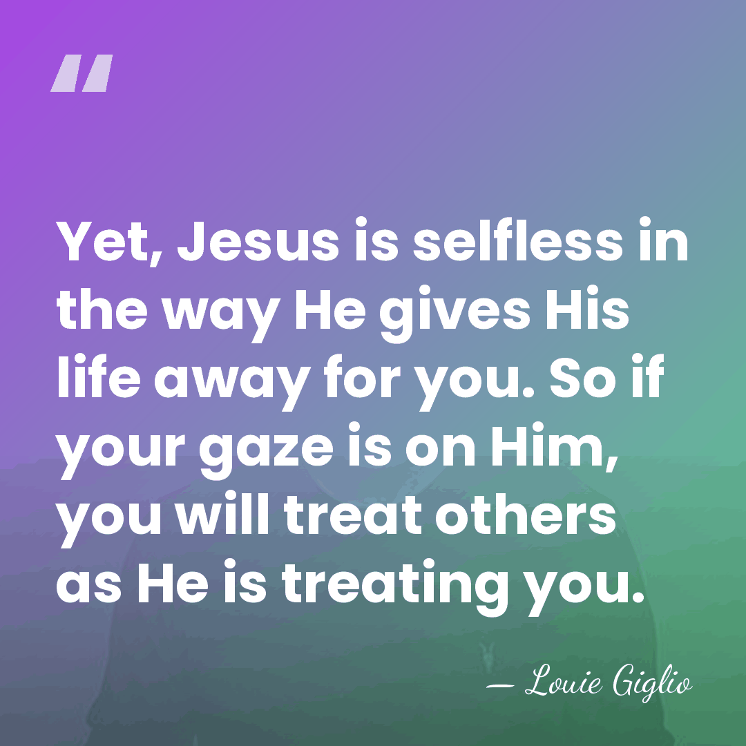 Yet, Jesus is selfless in the way He gives His life away&hellip; - Louie Giglio