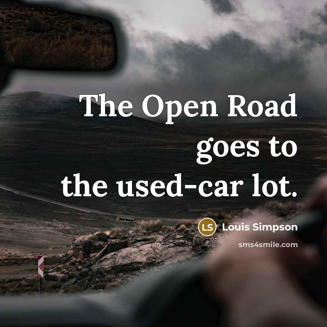 “The Open Road goes to the used-car lot.…” quote by Louis Simpson