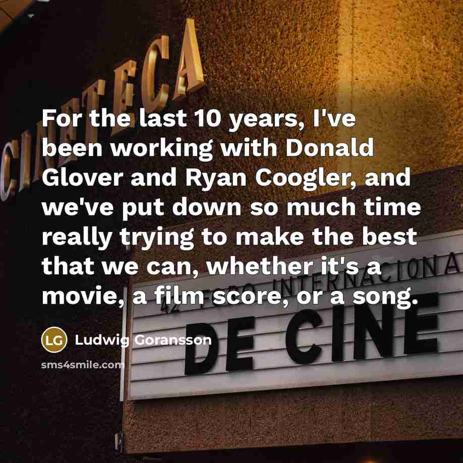 “For the last 10 years, I've been working with Donald…” quote by Ludwig Goransson