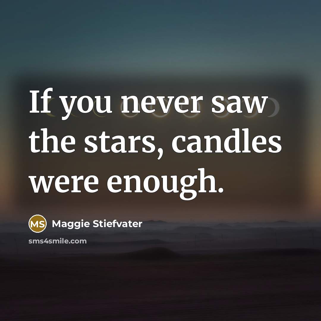 “If you never saw the stars, candles were enough.…” quote by Maggie Stiefvater