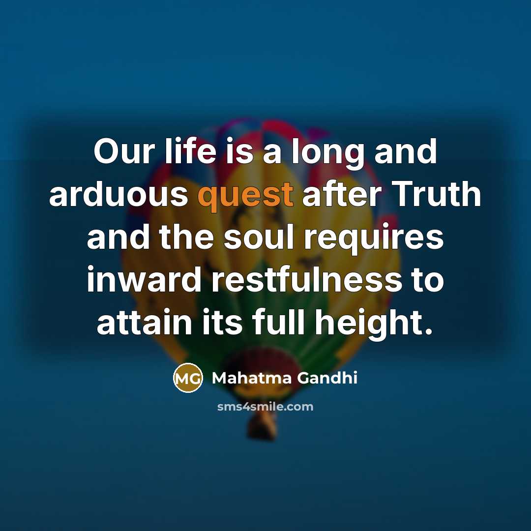 “Our life is a long and arduous quest after Truth…” quote by Mahatma Gandhi