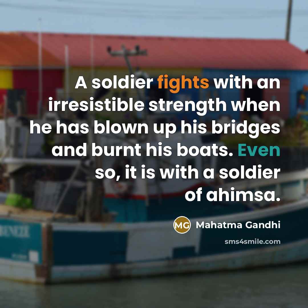 “A soldier fights with an irresistible strength when he has…” quote by Mahatma Gandhi