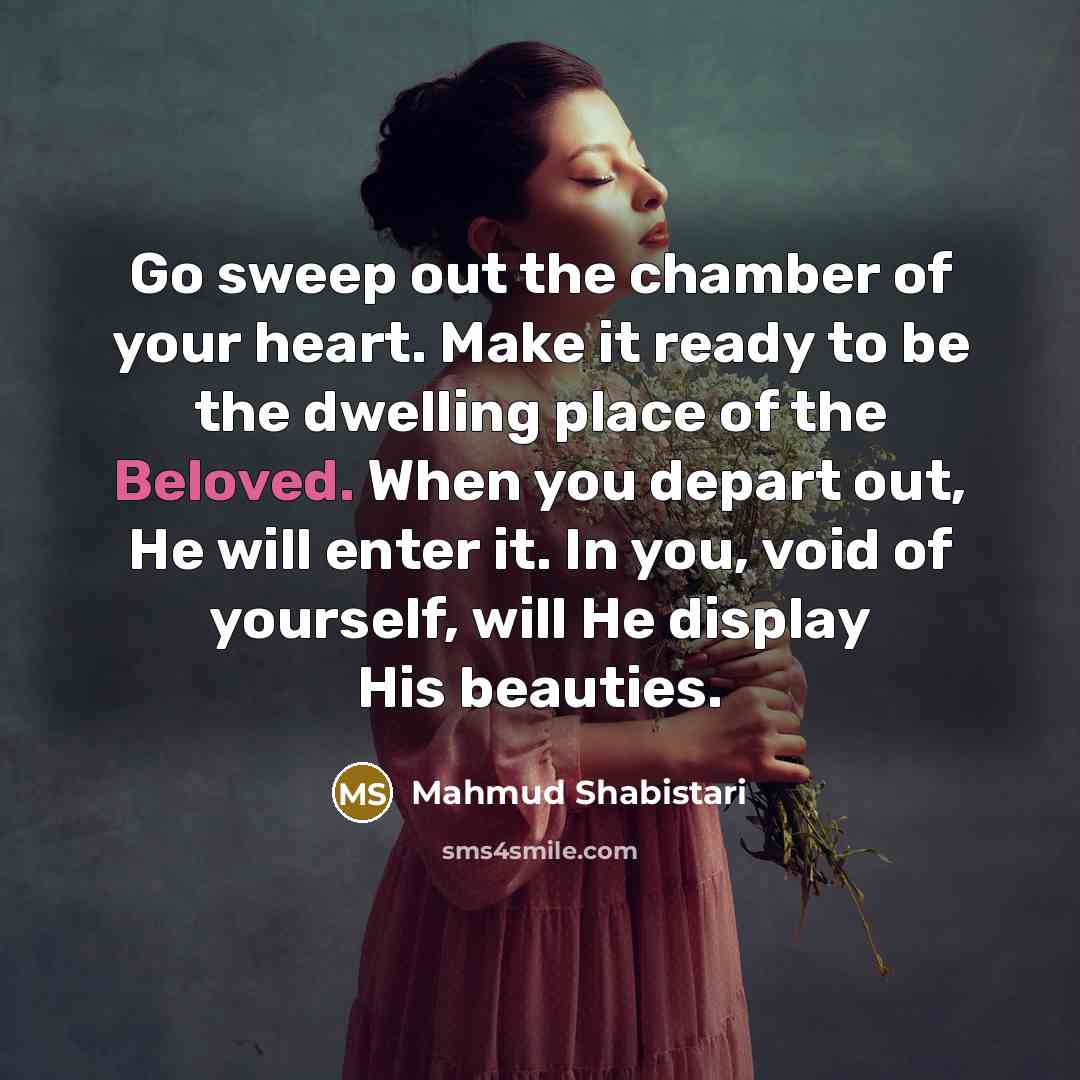 “Go sweep out the chamber of your heart. Make it…” quote by Mahmud Shabistari