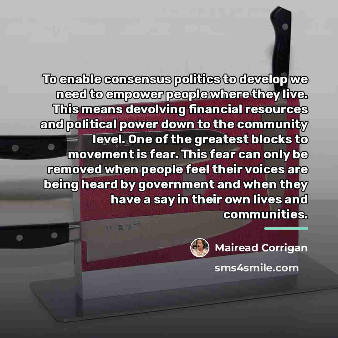 “To enable consensus politics to develop we need to empower…” quote by Mairead Corrigan