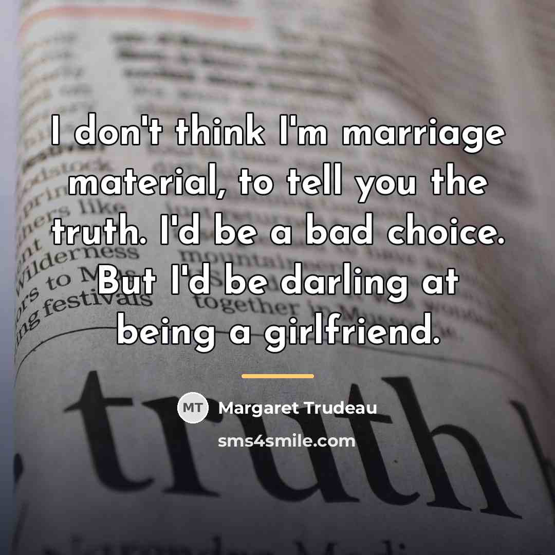 “I don't think I'm marriage material, to tell you the…” quote by Margaret Trudeau