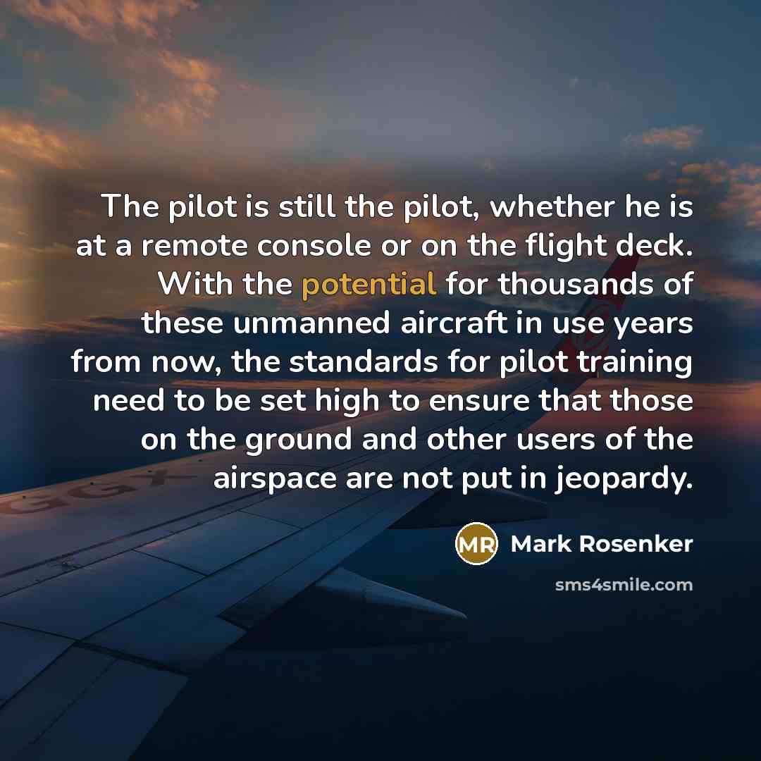 “The pilot is still the pilot, whether he is at…” quote by Mark Rosenker
