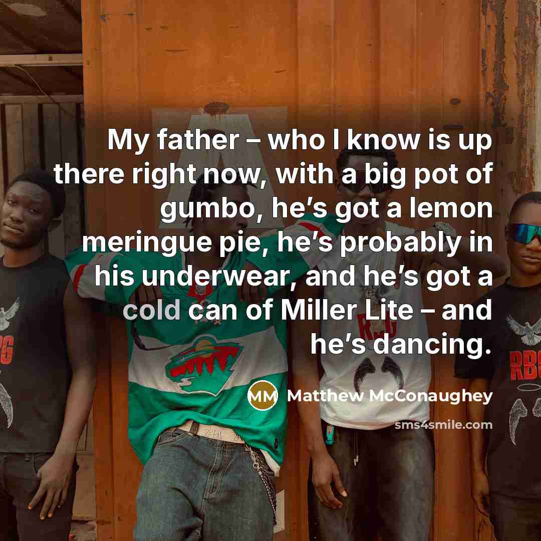 “My father – who I know is up there right…” quote by Matthew McConaughey