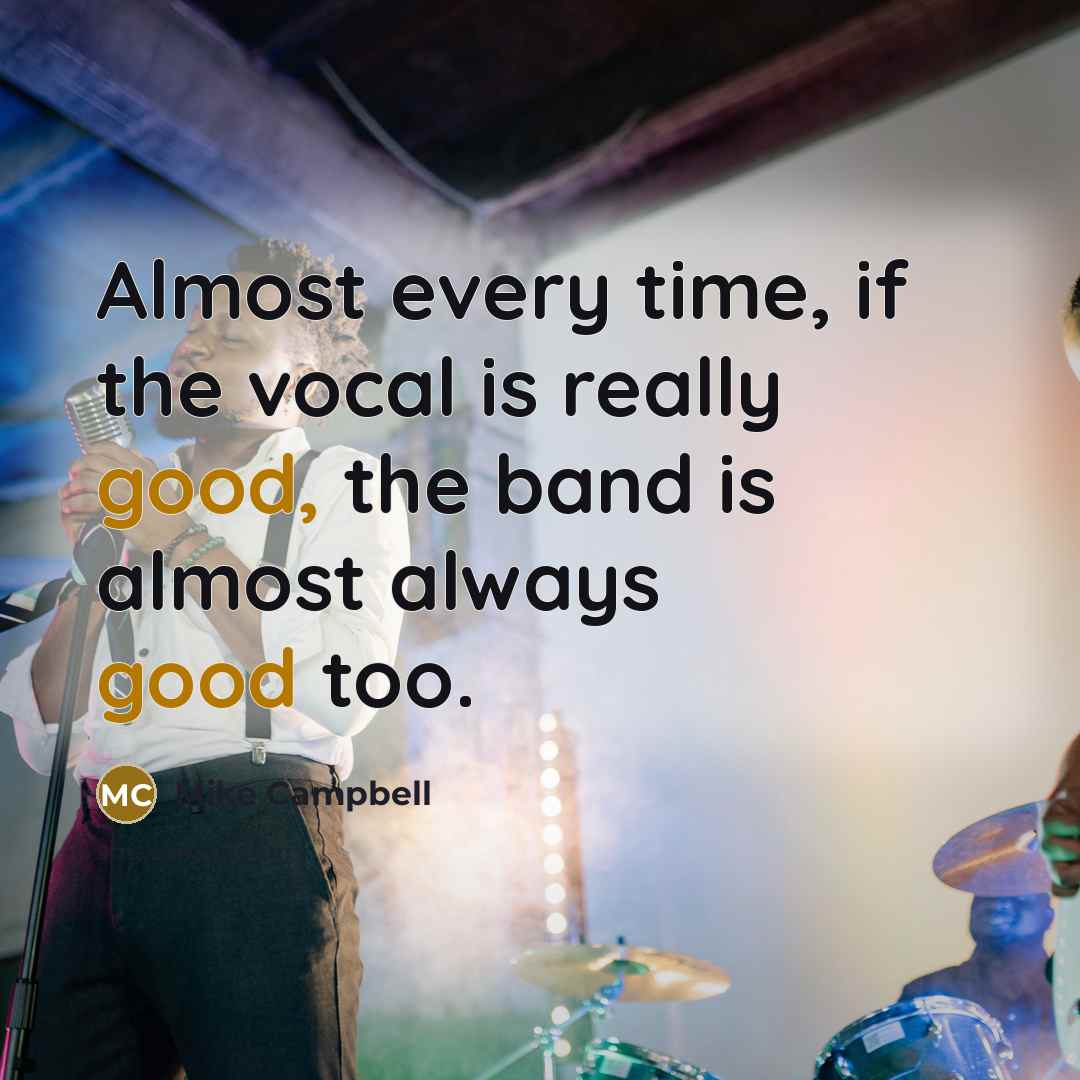 “Almost every time, if the vocal is really good, the…” quote by Mike Campbell