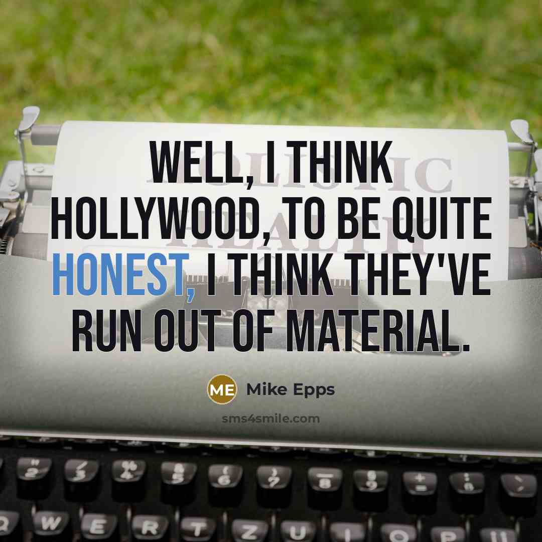“Well, I think Hollywood, to be quite honest, I think…” quote by Mike Epps