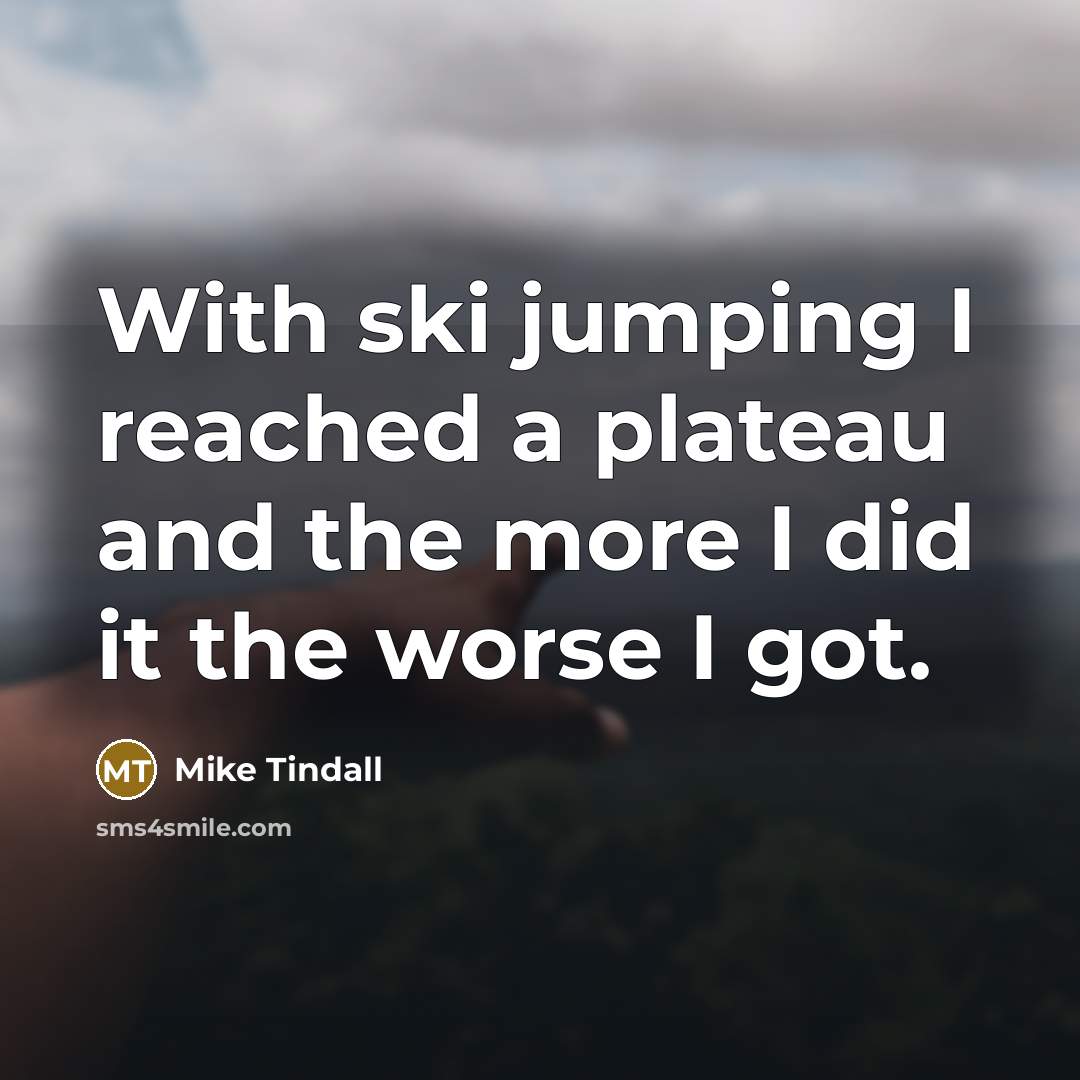 “With ski jumping I reached a plateau and the more…” quote by Mike Tindall