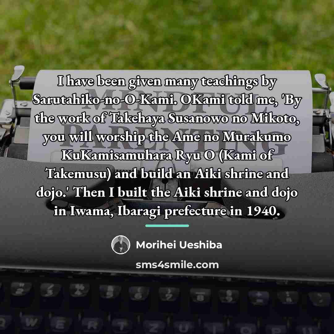 “I have been given many teachings by Sarutahiko-no-O-Kami. OKami told…” quote by Morihei Ueshiba