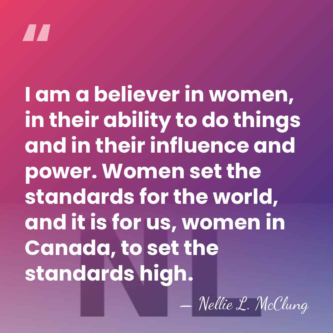 I am a believer in women, in their ability to do things&hellip; - Nellie L. McClung