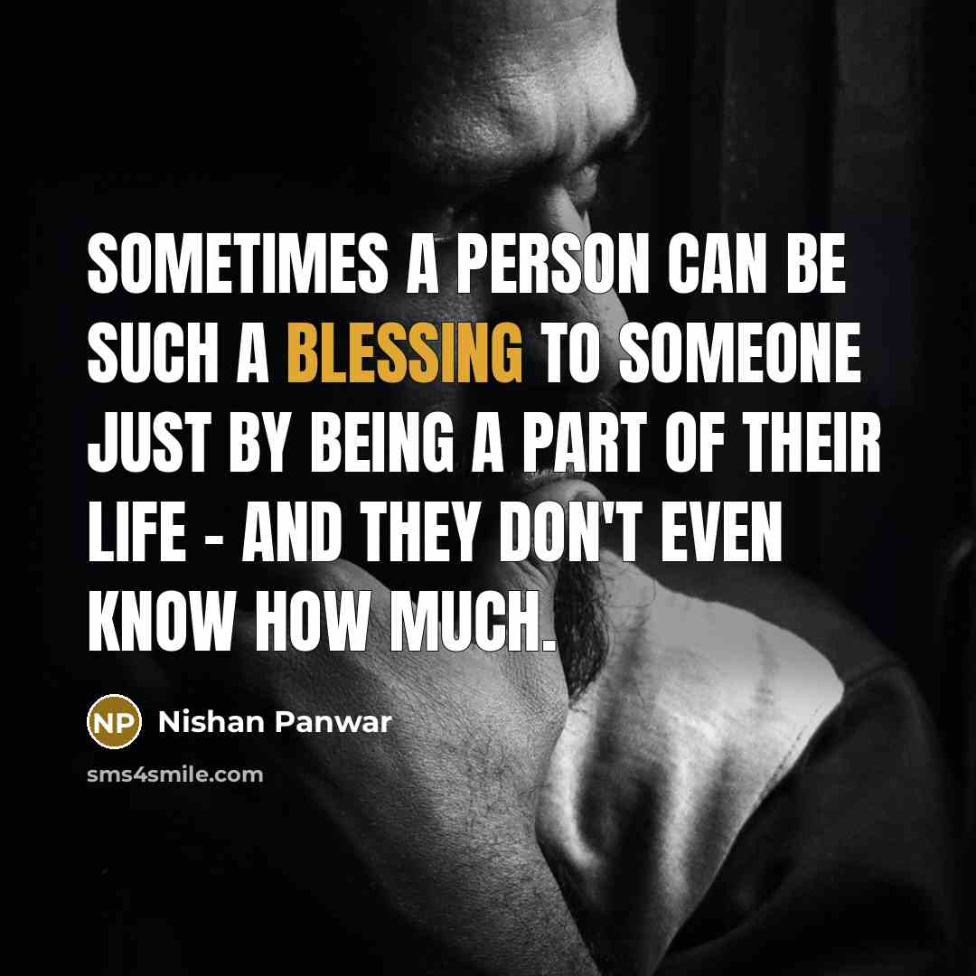 “Sometimes a person can be such a blessing to someone…” quote by Nishan Panwar