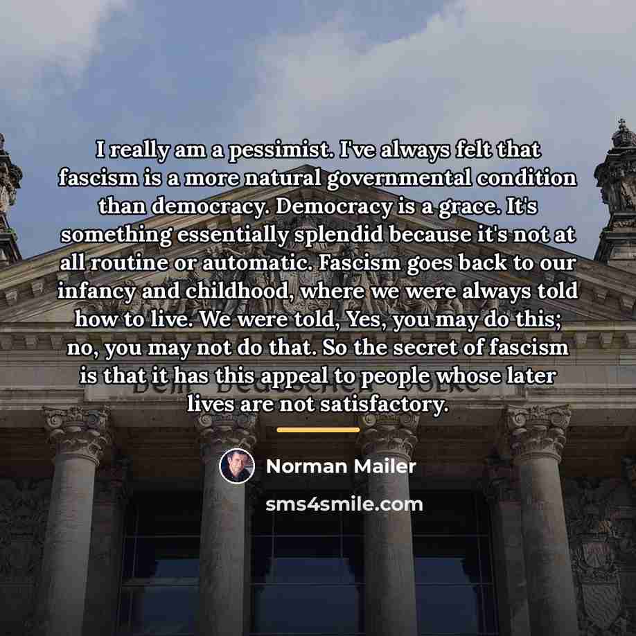 “I really am a pessimist. I've always felt that fascism…” quote by Norman Mailer