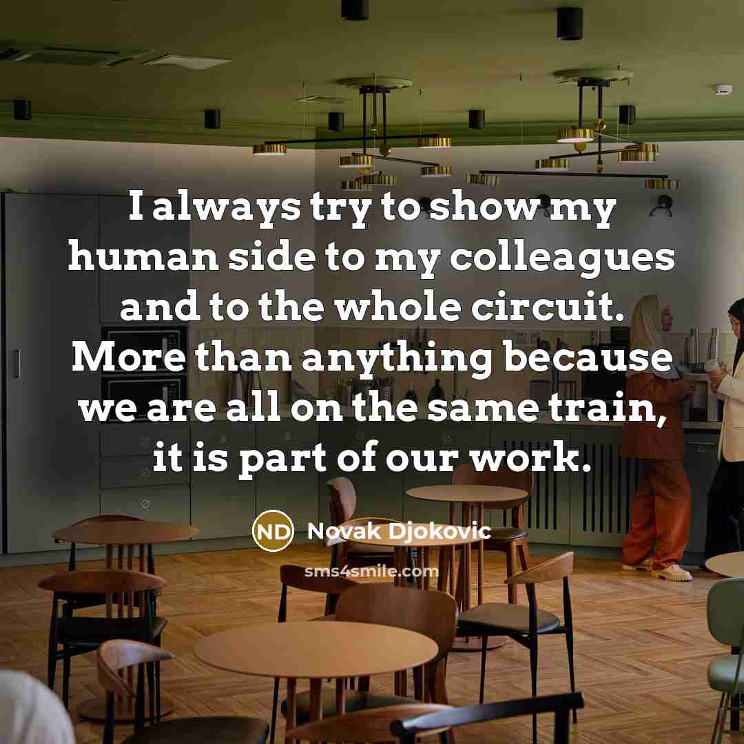 “I always try to show my human side to my…” quote by Novak Djokovic