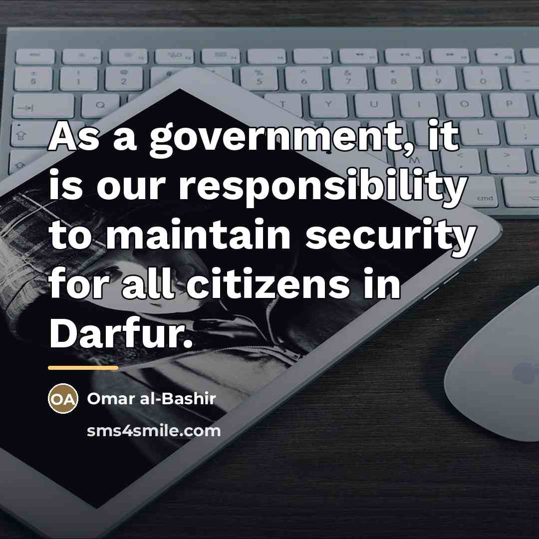 “As a government, it is our responsibility to maintain security…” quote by Omar al-Bashir