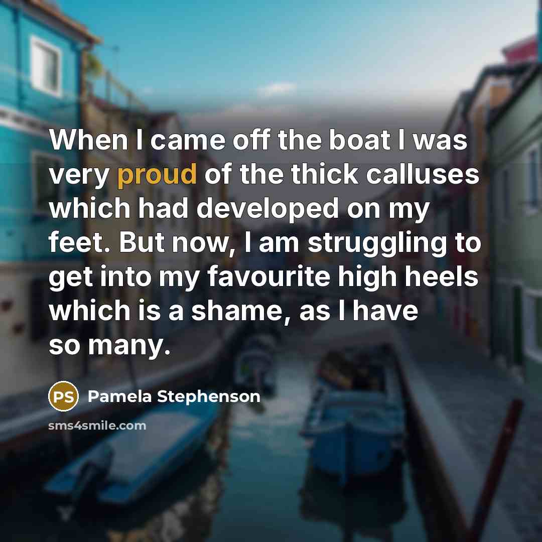 “When I came off the boat I was very proud…” quote by Pamela Stephenson