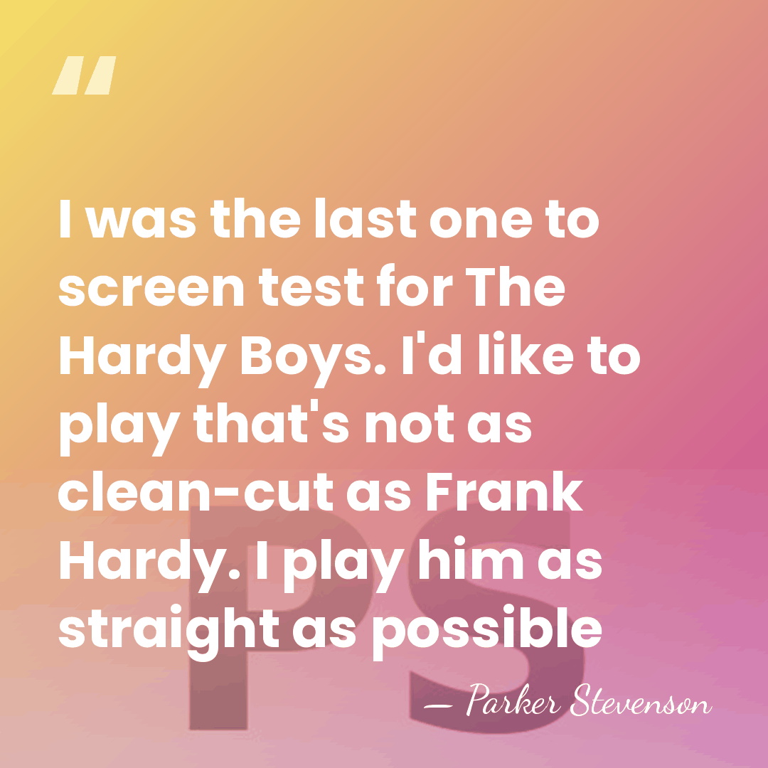I was the last one to screen test for The Hardy Boys.&hellip; - Parker Stevenson
