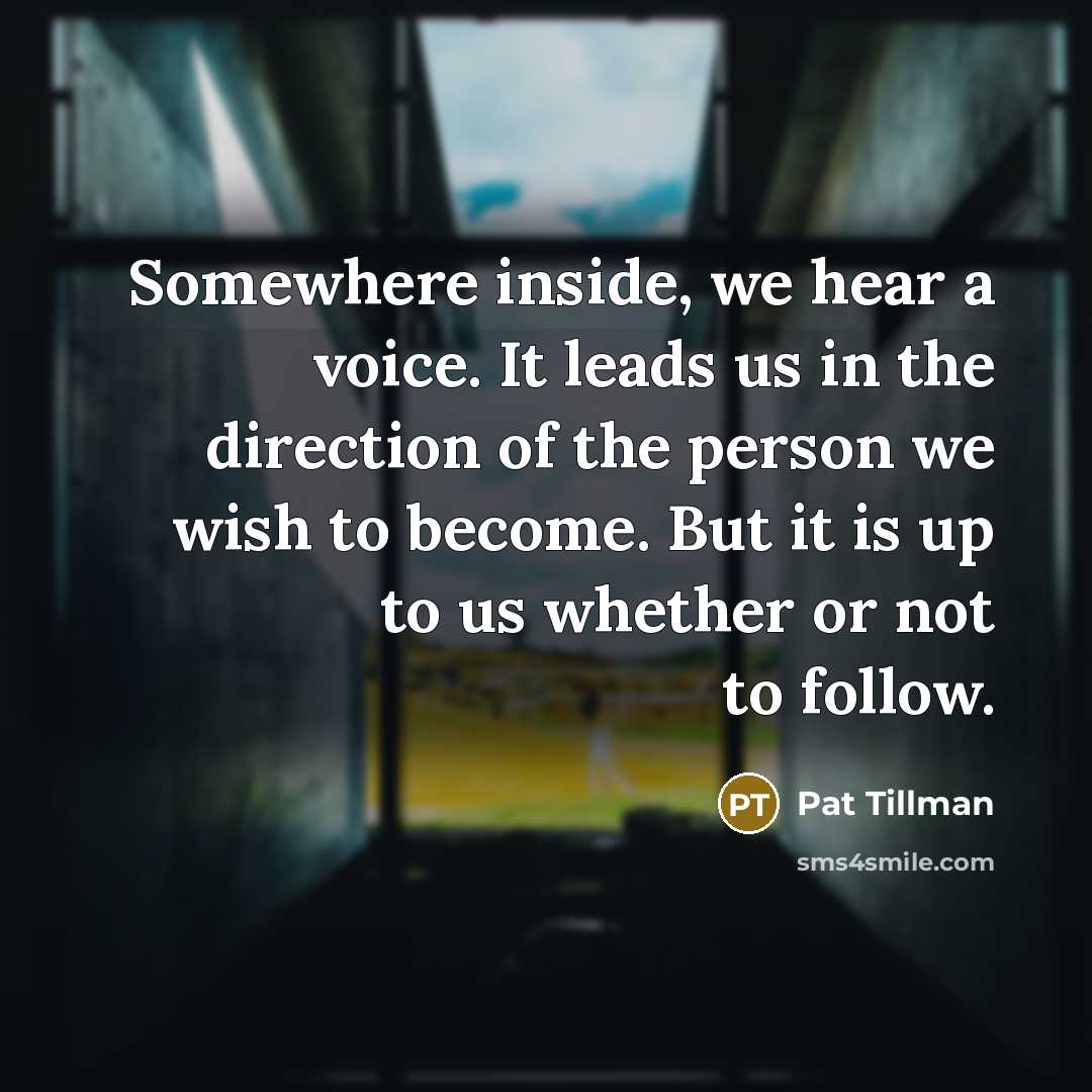 “Somewhere inside, we hear a voice. It leads us in…” quote by Pat Tillman