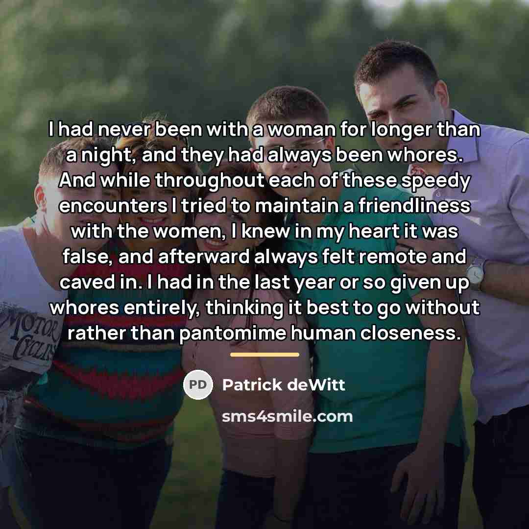“I had never been with a woman for longer than…” quote by Patrick deWitt