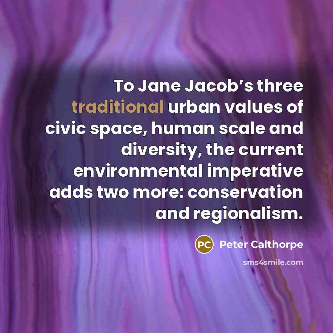 “To Jane Jacob’s three traditional urban values of civic space,…” quote by Peter Calthorpe