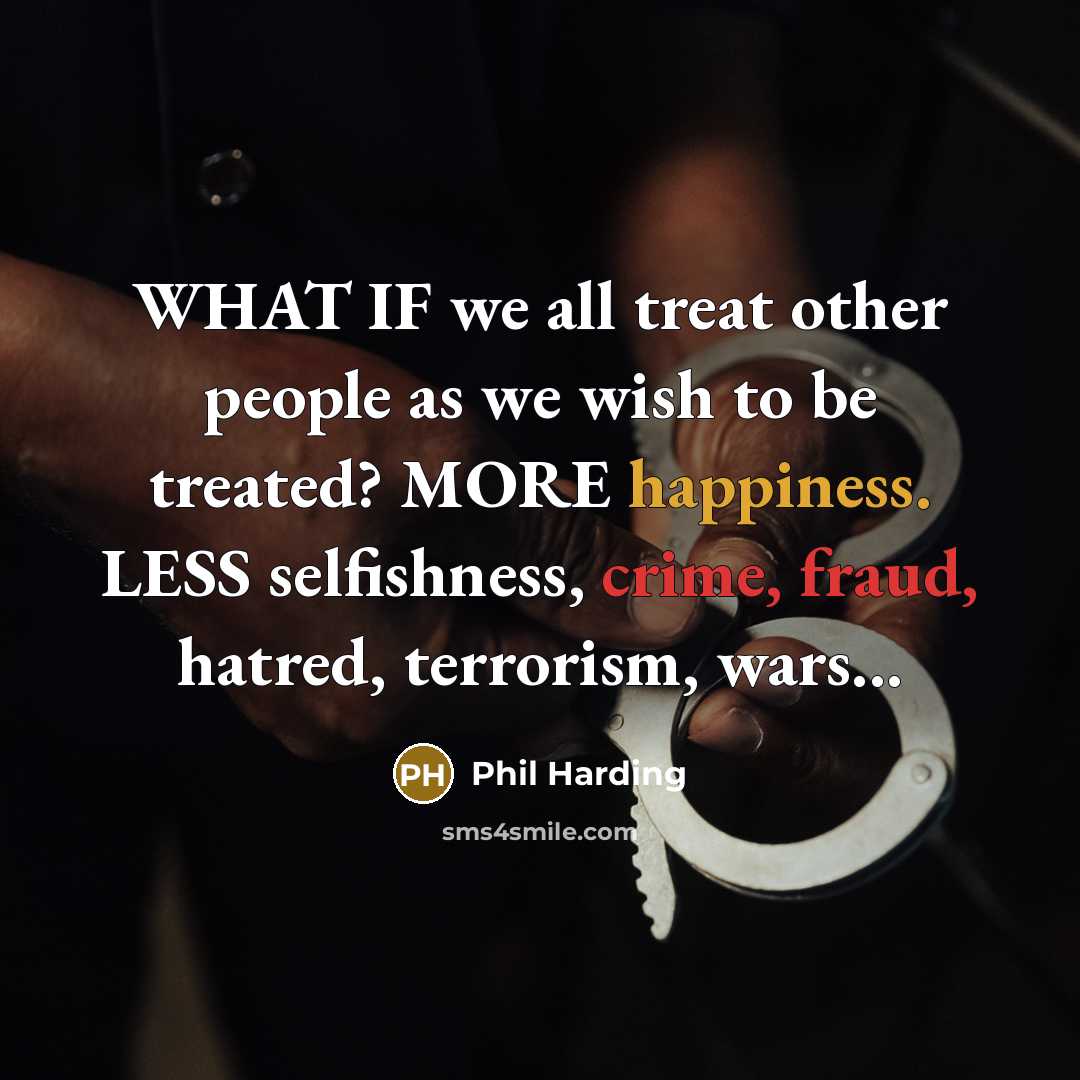 “WHAT IF we all treat other people as we wish…” quote by Phil Harding