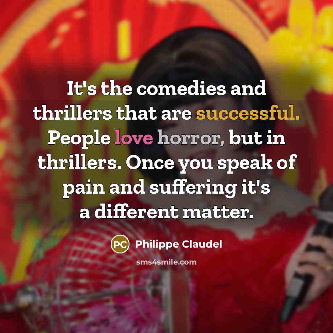 “It's the comedies and thrillers that are successful. People love…” quote by Philippe Claudel