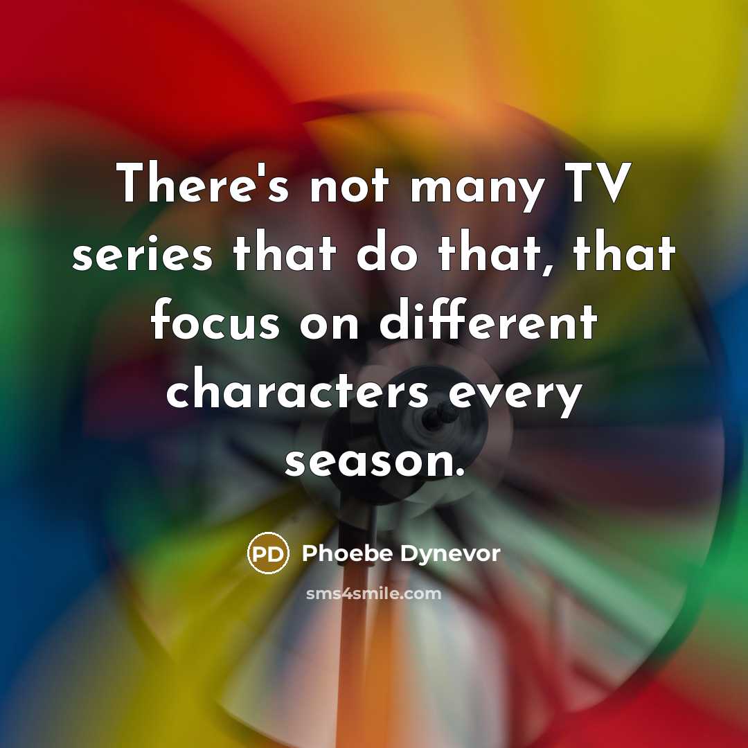 “There's not many TV series that do that, that focus…” quote by Phoebe Dynevor