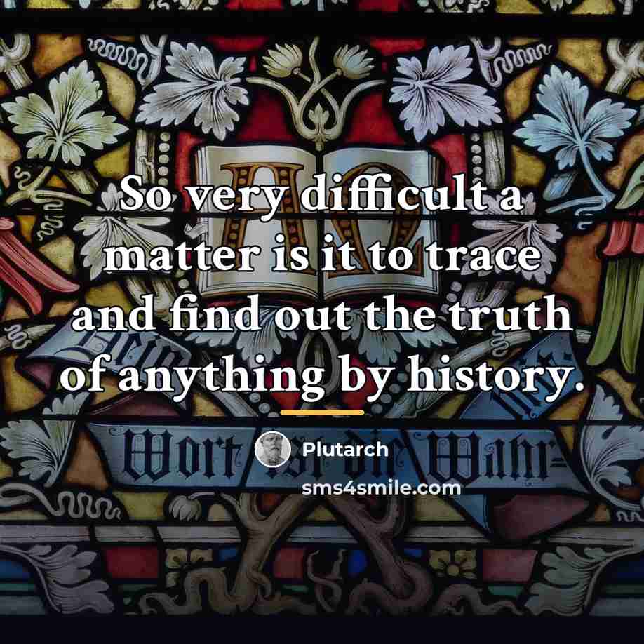 “So very difficult a matter is it to trace and…” quote by Plutarch