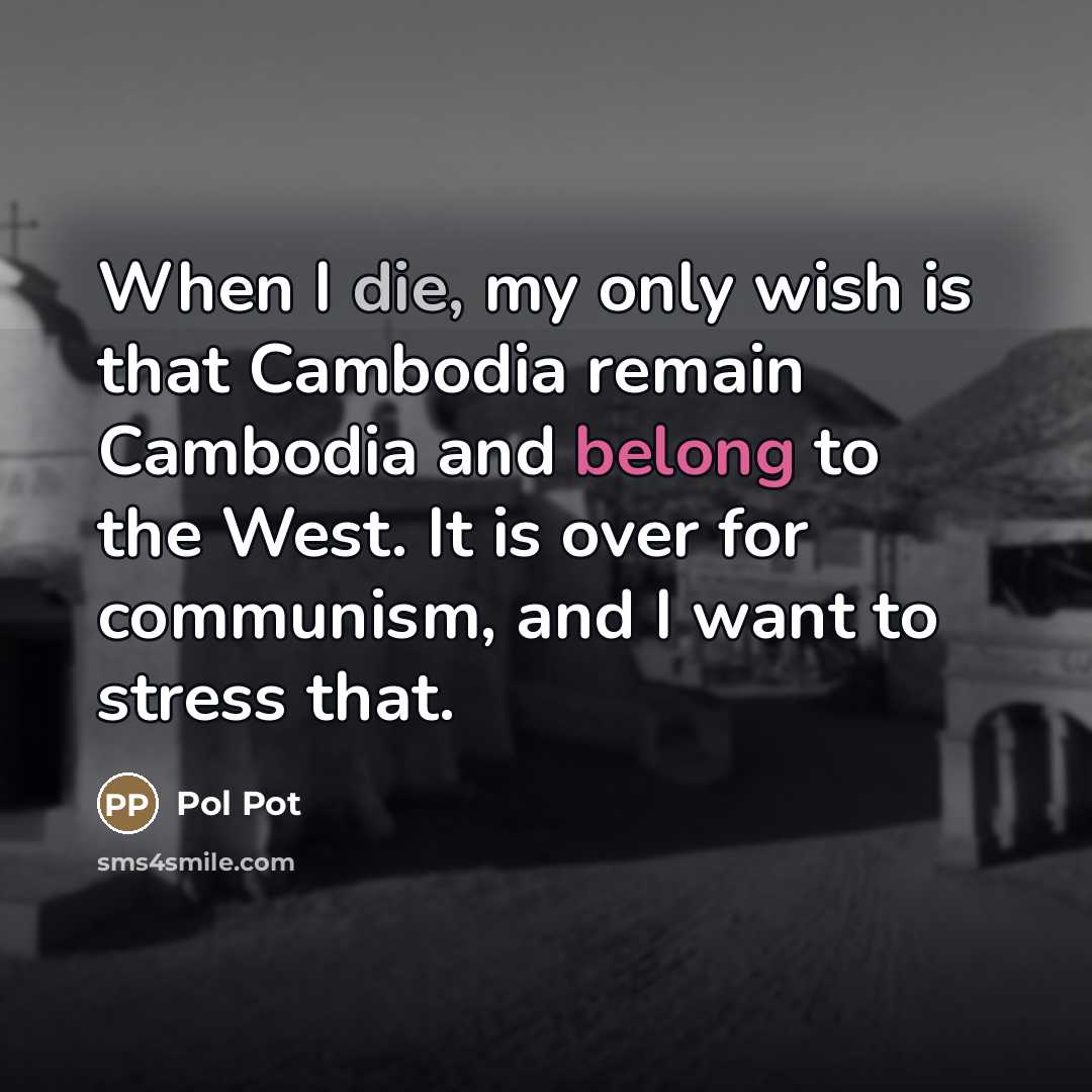 “When I die, my only wish is that Cambodia remain…” quote by Pol Pot