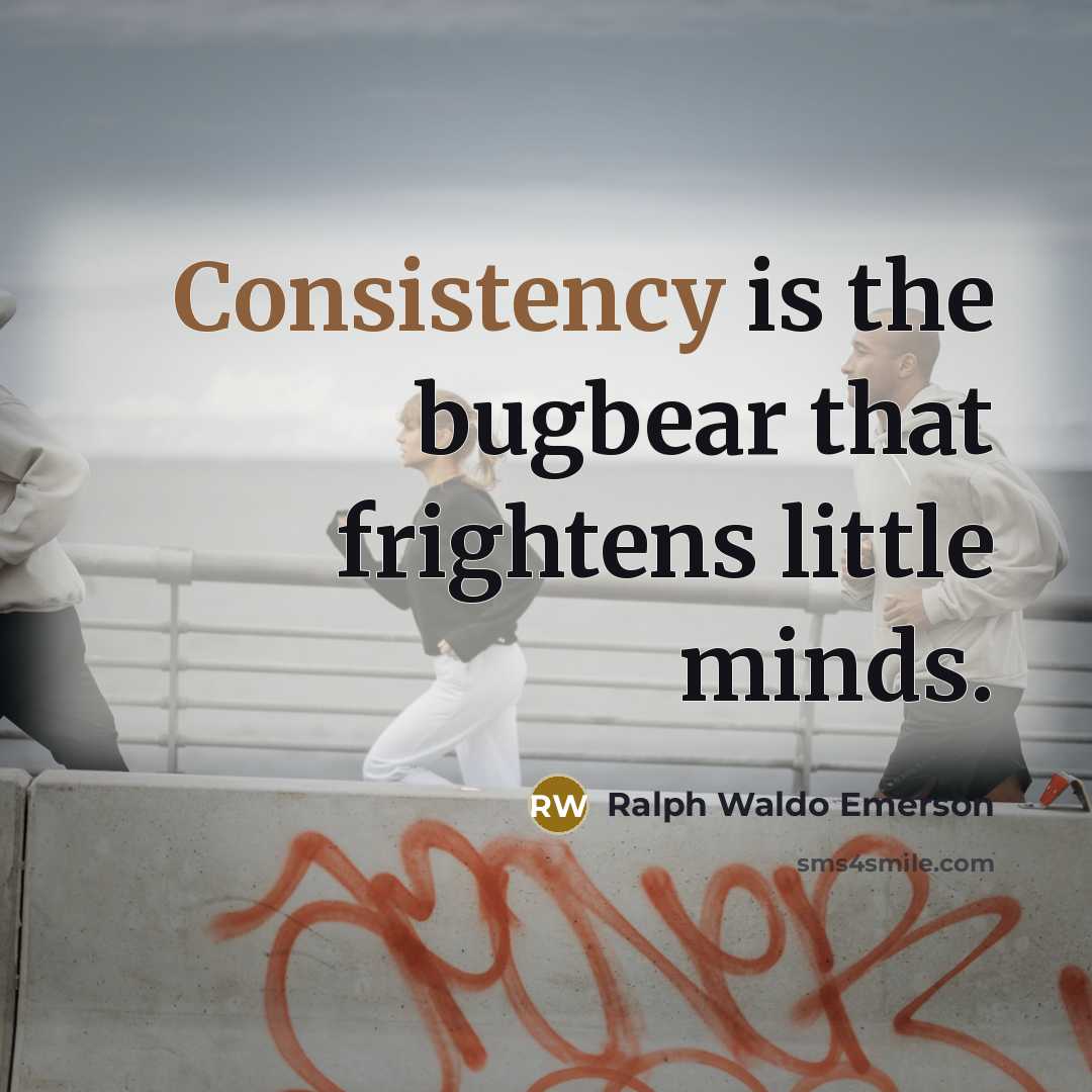“Consistency is the bugbear that frightens little minds.…” quote by Ralph Waldo Emerson