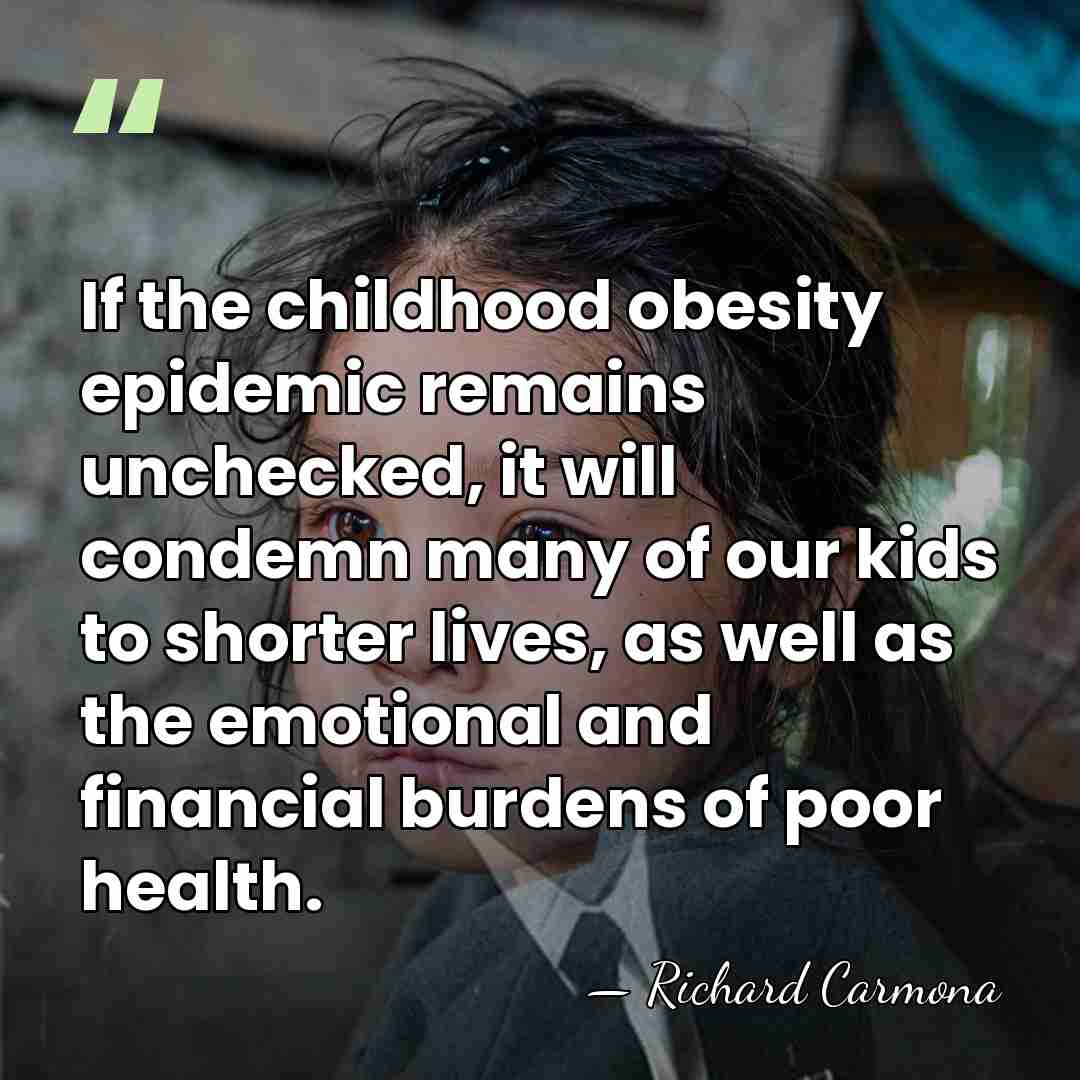 If the childhood obesity epidemic remains unchecked, it will condemn many of&hellip; - Richard Carmona