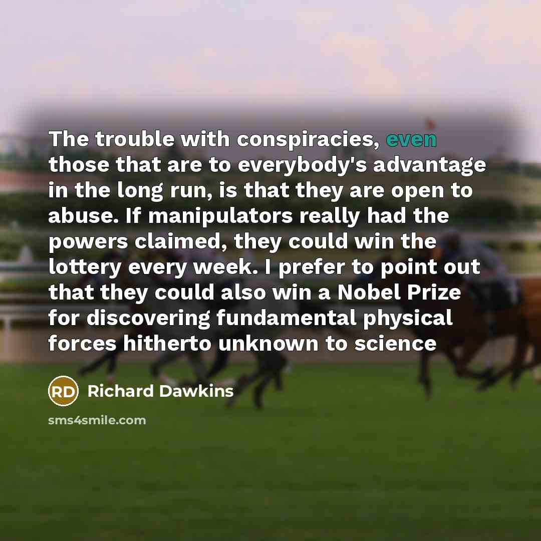 “The trouble with conspiracies, even those that are to everybody's…” quote by Richard Dawkins