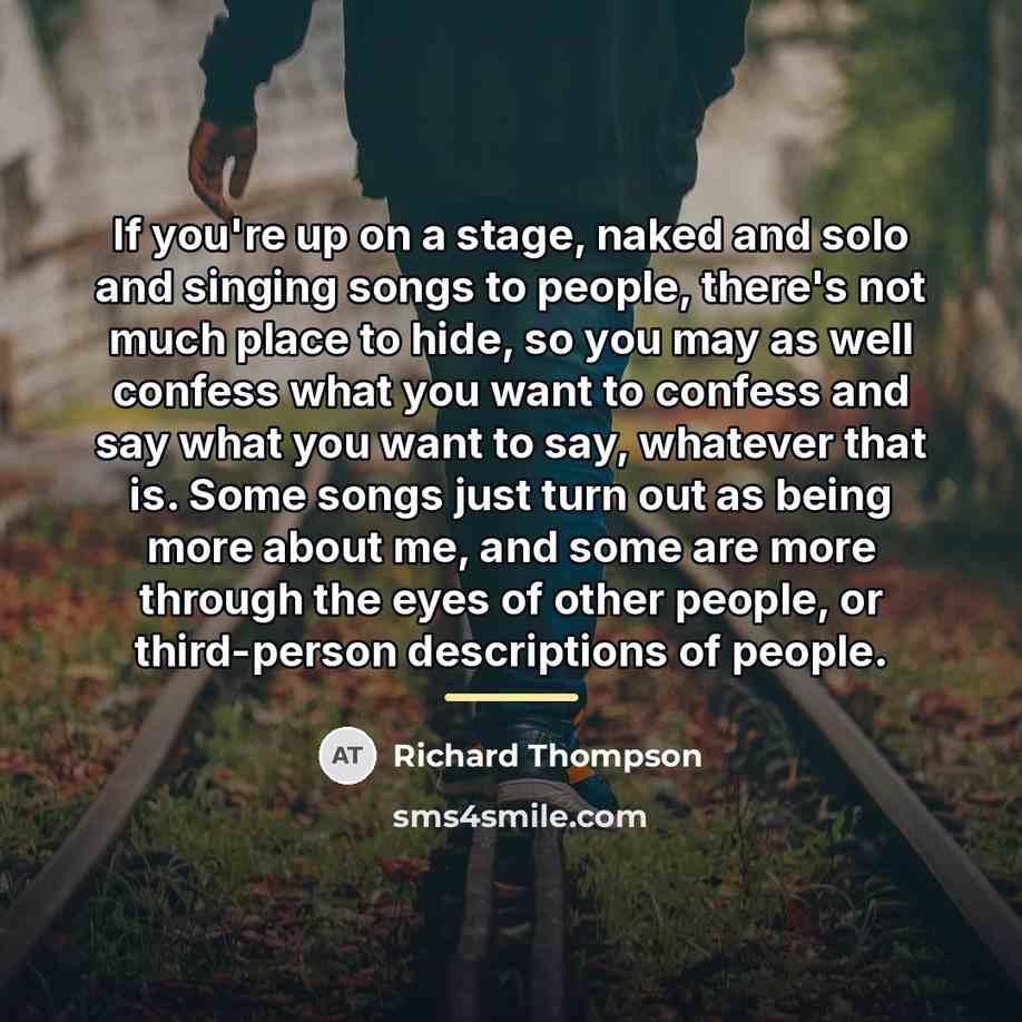 “If you're up on a stage, naked and solo and…” quote by Richard Thompson