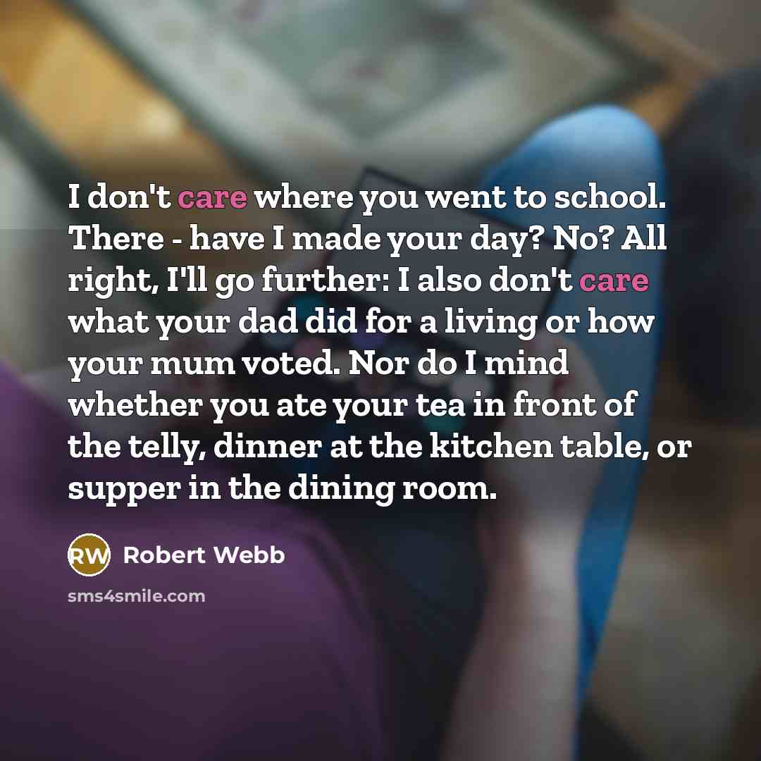 “I don't care where you went to school. There -…” quote by Robert Webb