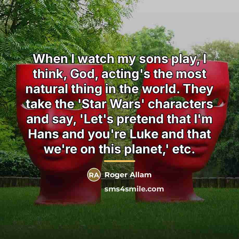 “When I watch my sons play, I think, God, acting's…” quote by Roger Allam