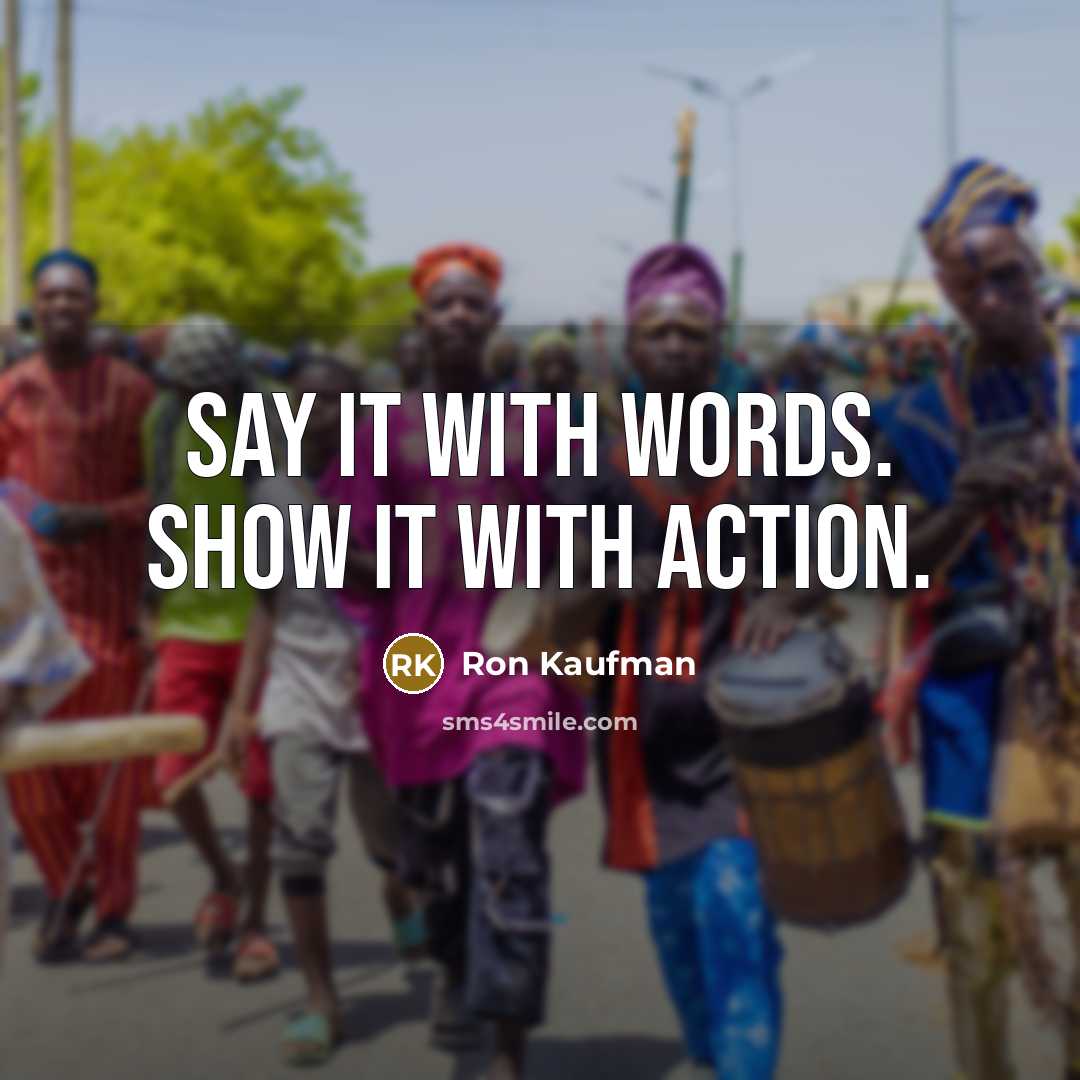 “Say it with words. Show it with action.…” quote by Ron Kaufman