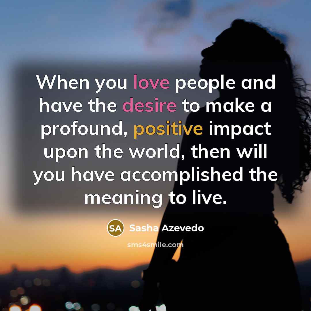 “When you love people and have the desire to make…” quote by Sasha Azevedo