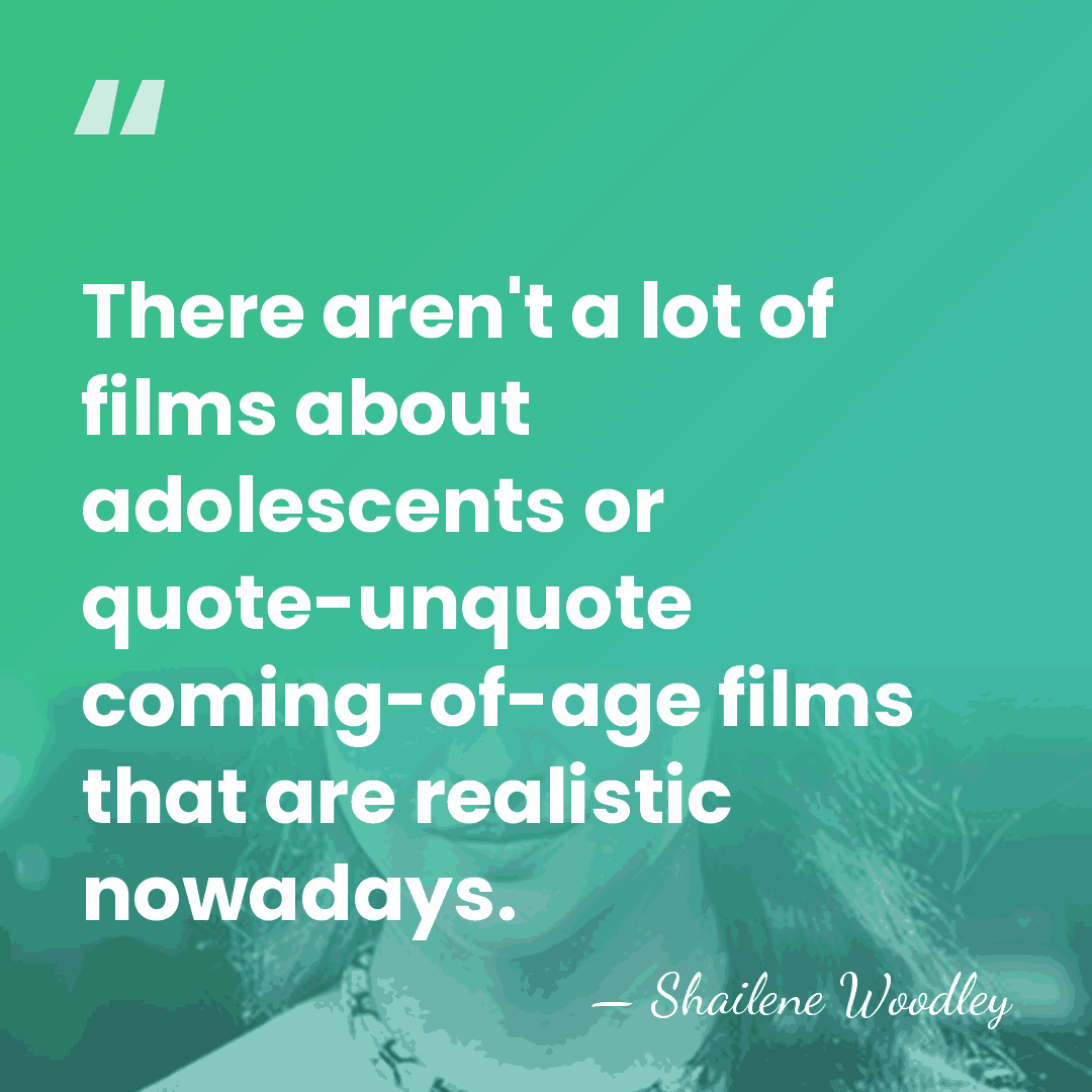 There aren't a lot of films about adolescents or quote-unquote coming-of-age films&hellip; - Shailene Woodley