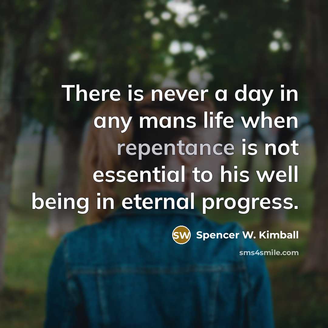 “There is never a day in any mans life when…” quote by Spencer W. Kimball