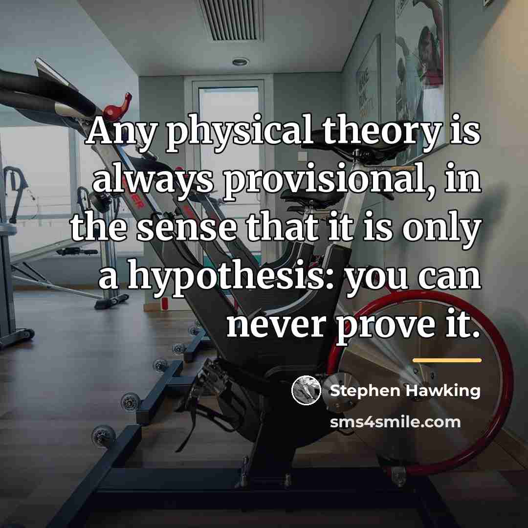 “Any physical theory is always provisional, in the sense that…” quote by Stephen Hawking