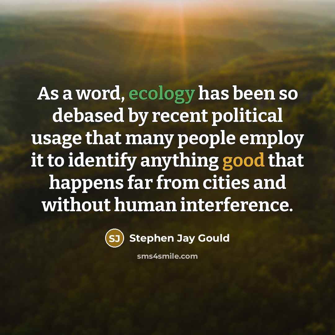 “As a word, ecology has been so debased by recent…” quote by Stephen Jay Gould