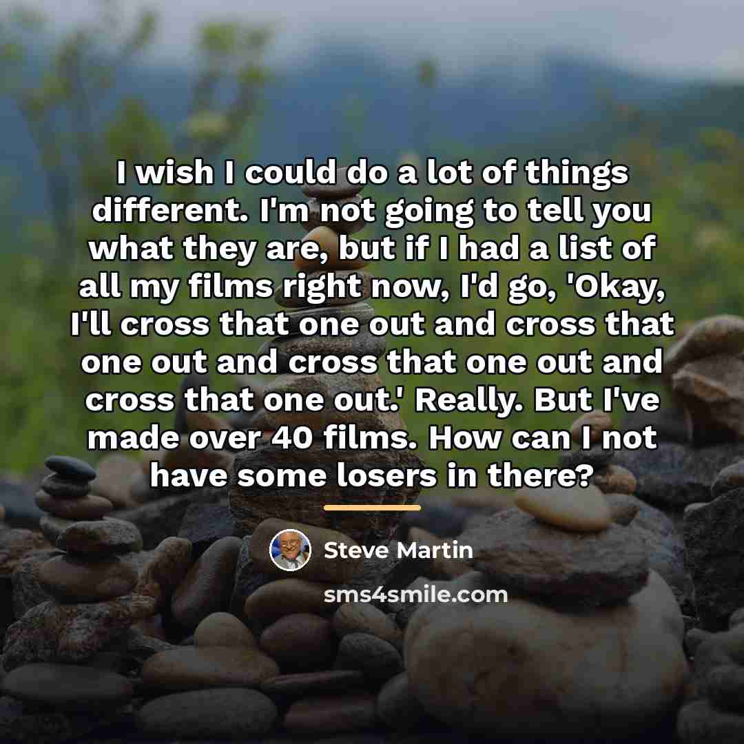 “I wish I could do a lot of things different.…” quote by Steve Martin