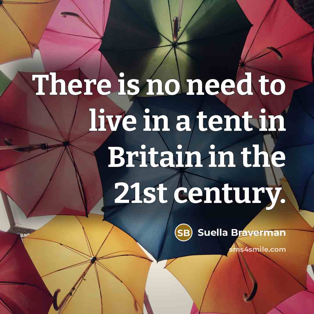 “There is no need to live in a tent in…” quote by Suella Braverman