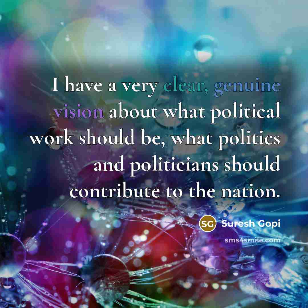 “I have a very clear, genuine vision about what political…” quote by Suresh Gopi