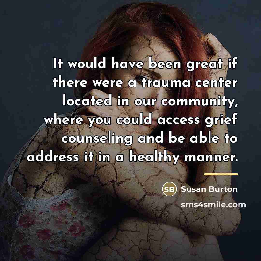 “It would have been great if there were a trauma…” quote by Susan Burton