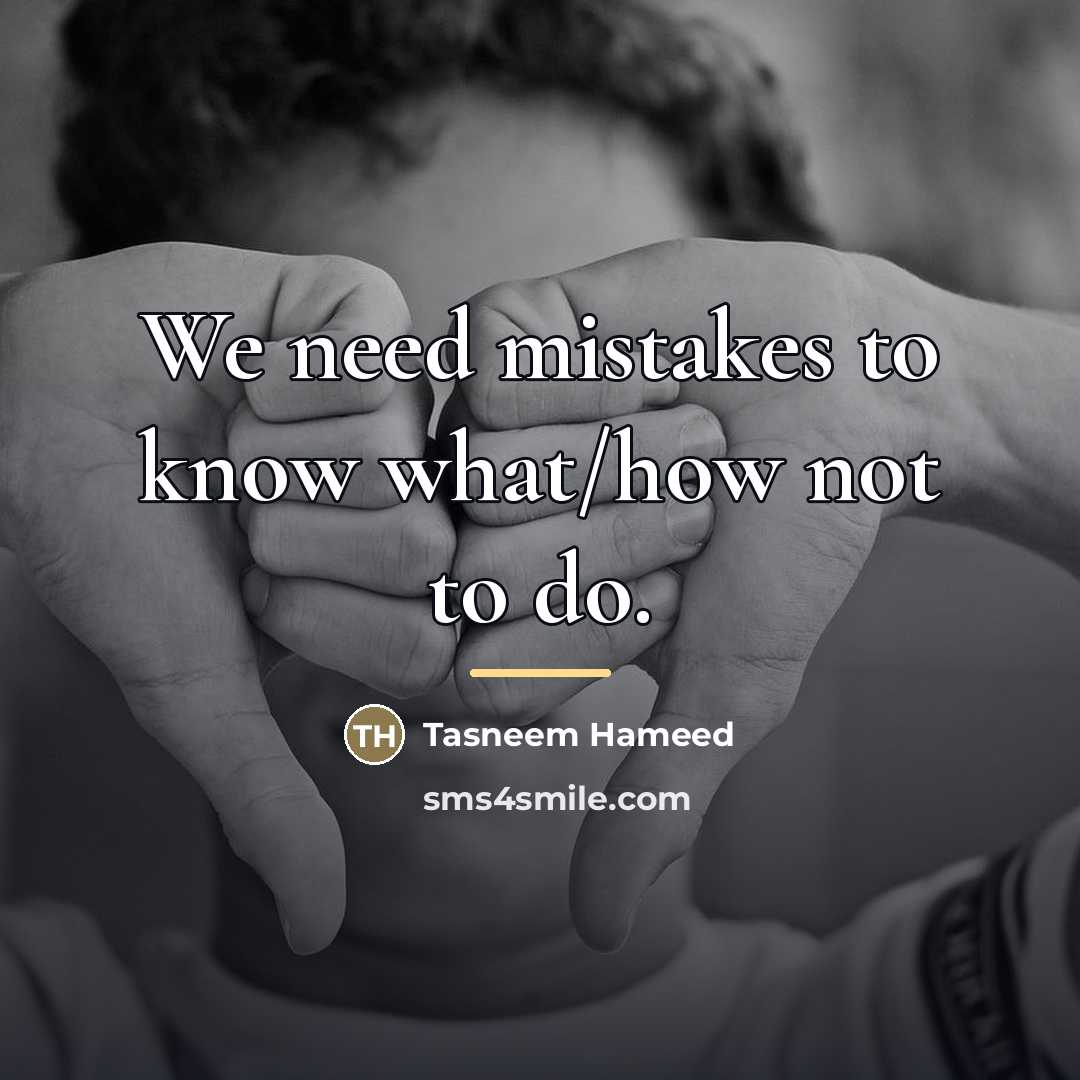 “We need mistakes to know what/how not to do.…” quote by Tasneem Hameed