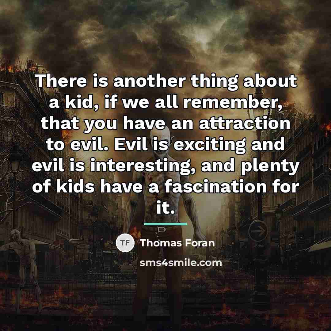 “There is another thing about a kid, if we all…” quote by Thomas Foran